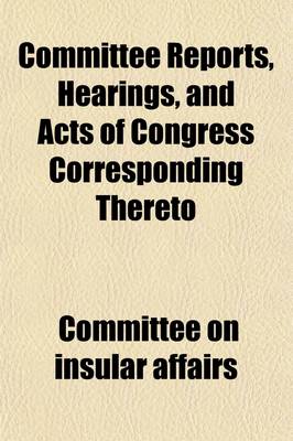 Book cover for Committee Reports, Hearings, and Acts of Congress Corresponding Thereto 1903-1905