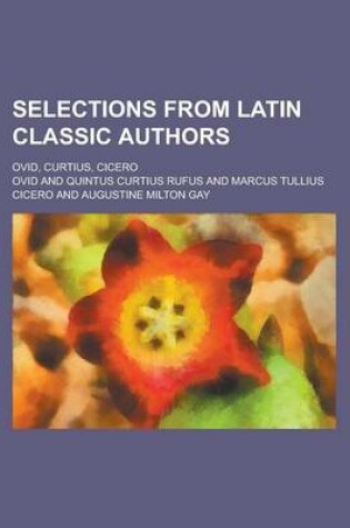 Cover of Selections from Latin Classic Authors; Ovid, Curtius, Cicero