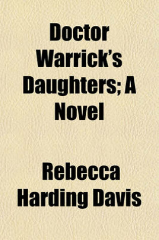 Cover of Doctor Warrick's Daughters; A Novel