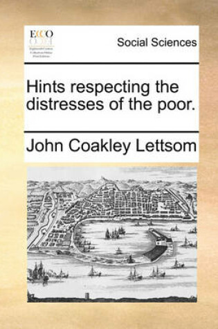 Cover of Hints respecting the distresses of the poor.