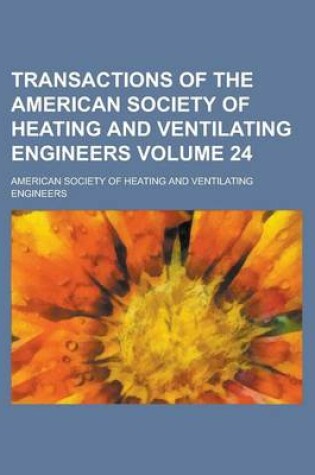 Cover of Transactions of the American Society of Heating and Ventilating Engineers Volume 24