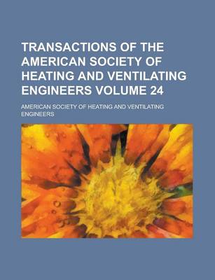 Book cover for Transactions of the American Society of Heating and Ventilating Engineers Volume 24