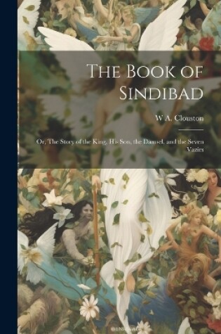 Cover of The Book of Sindibad; or, The Story of the King, his son, the Damsel, and the Seven Vazirs