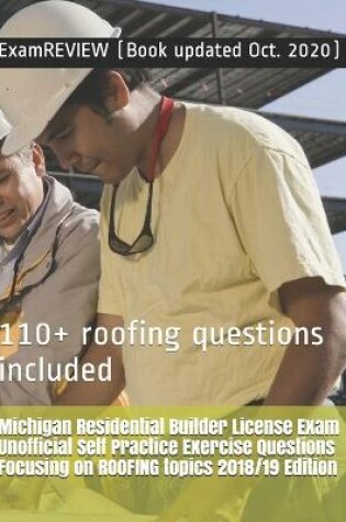 Cover of Michigan Residential Builder License Exam Unofficial Self Practice Exercise Questions Focusing on ROOFING topics 2018/19 Edition