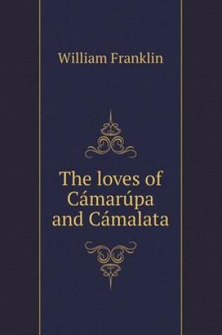 Cover of The loves of Cámarúpa and Cámalata