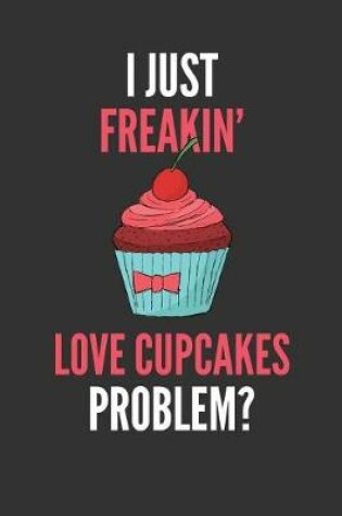 Cover of I Just Freakin' Love Cupcakes
