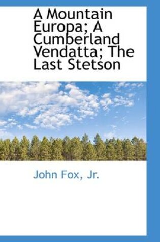 Cover of A Mountain Europa; A Cumberland Vendatta; The Last Stetson