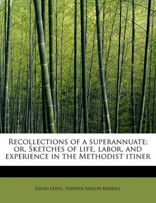 Book cover for Recollections of a Superannuate; Or, Sketches of Life, Labor, and Experience in the Methodist Itiner