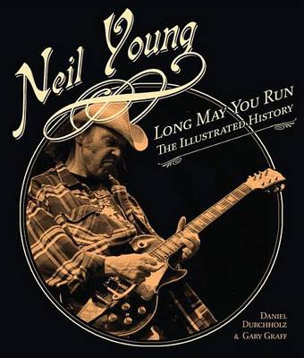 Book cover for Neil Young: Long May You Run: The Illustrated History