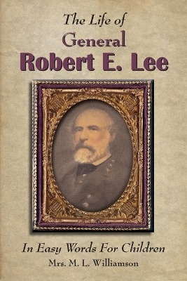 Book cover for The Life of General Robert E. Lee For Children, In Easy Words