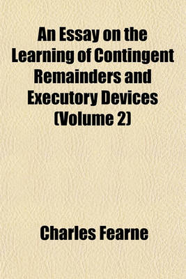 Book cover for An Essay on the Learning of Contingent Remainders and Executory Devices (Volume 2)