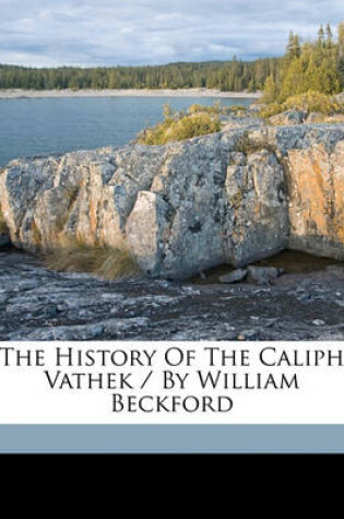Cover of The History of the Caliph Vathek / By William Beckford