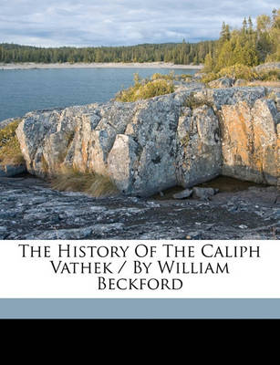 Book cover for The History of the Caliph Vathek / By William Beckford