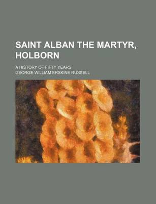 Book cover for Saint Alban the Martyr, Holborn; A History of Fifty Years