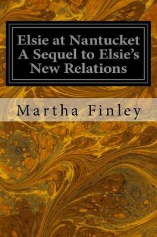 Cover of Elsie at Nantucket A Sequel to Elsie's New Relations