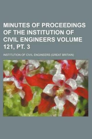 Cover of Minutes of Proceedings of the Institution of Civil Engineers Volume 121, PT. 3