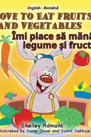 Cover of I Love to Eat Fruits and Vegetables (English Romanian Bilingual Book for Kids)