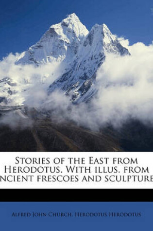 Cover of Stories of the East from Herodotus. with Illus. from Ancient Frescoes and Sculptures