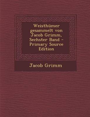 Book cover for Weisthumer Gesammelt Von Jacob Grimm, Sechster Band - Primary Source Edition
