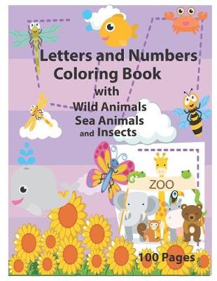 Book cover for Letters and Numbers Coloring Book with Wild Animals Sea Animals and Insects