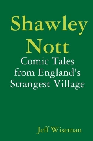 Cover of Shawley Nott: Comic Tales from England's Strangest Village