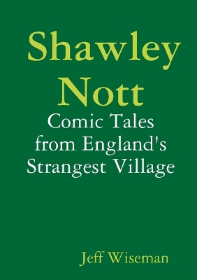 Book cover for Shawley Nott: Comic Tales from England's Strangest Village