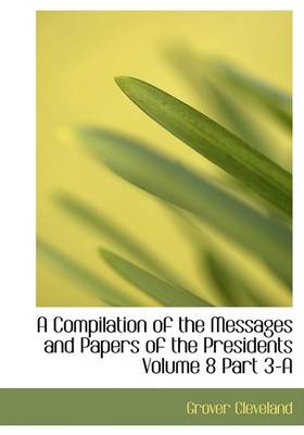 Book cover for A Compilation of the Messages and Papers of the Presidents Volume 8 Part 3-A