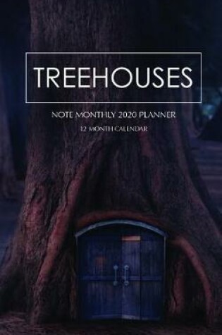 Cover of Treehouses Note Monthly 2020 Planner 12 Month Calendar