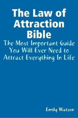 Cover of The Law of Attraction Bible: The Most Important Guide You Will Ever Need to Attract Everything In Life