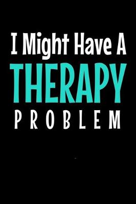 Book cover for I Might Have a Therapy Problem