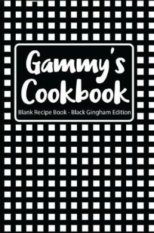 Cover of Gammy's Cookbook Blank Recipe Book Black Gingham Edition