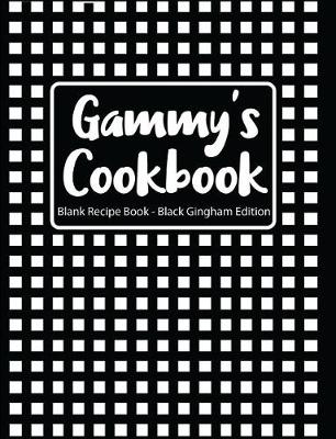 Book cover for Gammy's Cookbook Blank Recipe Book Black Gingham Edition