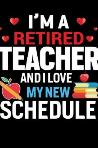 Cover of I M A Retired Teacher And I love My New Schedule