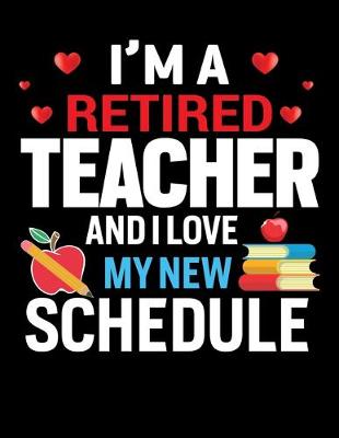 Book cover for I M A Retired Teacher And I love My New Schedule