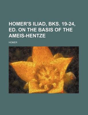 Book cover for Homer's Iliad, Bks. 19-24, Ed. on the Basis of the Ameis-Hentze
