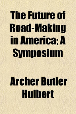 Book cover for The Future of Road-Making in America; A Symposium