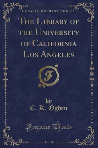 Cover of The Library of the University of California Los Angeles (Classic Reprint)