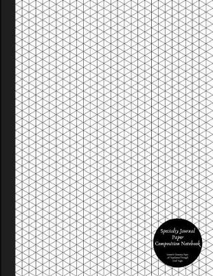 Book cover for Specialty Journal Paper Composition Notebook Isometric Geometry Paper .28 Equilateral Triangle Grid Pages