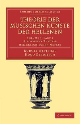 Book cover for Theorie der musischen Kunste der Hellenen: Volume 3, Allgemeine Theorie der griechischen Metrik, Part 1