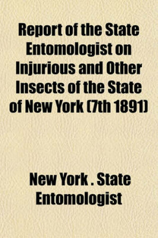 Cover of Report of the State Entomologist on Injurious and Other Insects of the State of New York (7th 1891)