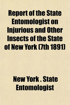 Book cover for Report of the State Entomologist on Injurious and Other Insects of the State of New York (7th 1891)