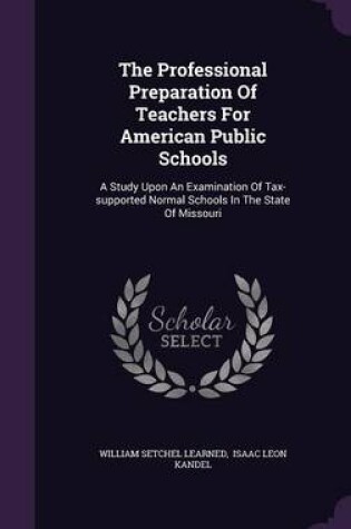 Cover of The Professional Preparation of Teachers for American Public Schools