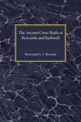 Cover of The Ancient Cross Shafts at Bewcastle and Ruthwell