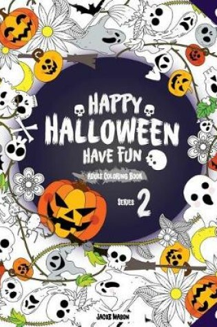 Cover of Happy Halloween Have Fun Adult Coloring Book Series 2