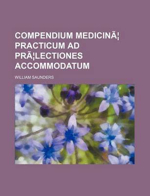 Book cover for Compendium Medicinae Practicum Ad Praelectiones Accommodatum