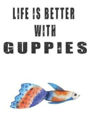 Cover of Life Is Better With Guppies