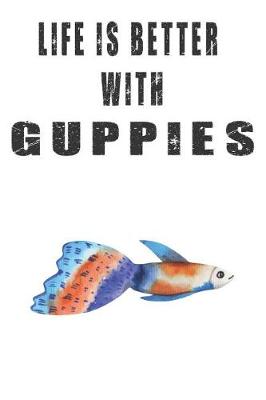 Book cover for Life Is Better With Guppies