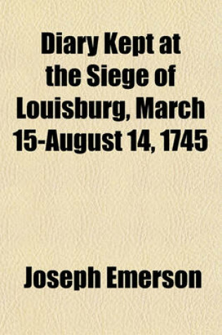 Cover of Diary Kept at the Siege of Louisburg, March 15-August 14, 1745