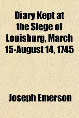 Book cover for Diary Kept at the Siege of Louisburg, March 15-August 14, 1745