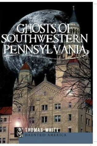 Cover of Ghosts of Southwestern Pennsylvania